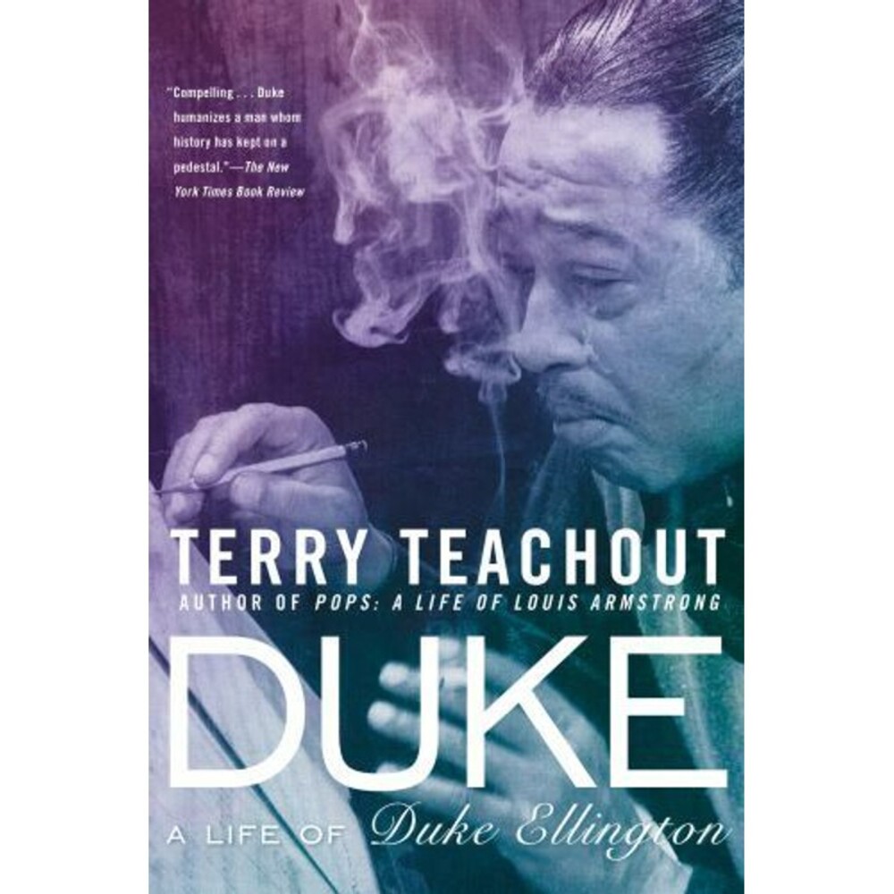Duke: A Life of Duke Ellington by Teachout, Terry Author Of Louis Armstrong